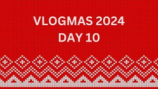 Vlogmas 2024 | Day 10 | December 10th 2024