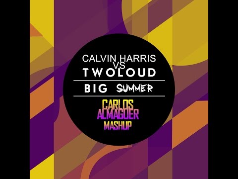 Calvin Harris Vs Twoloud - Big Summer (Carlos Almaguer Mashup)