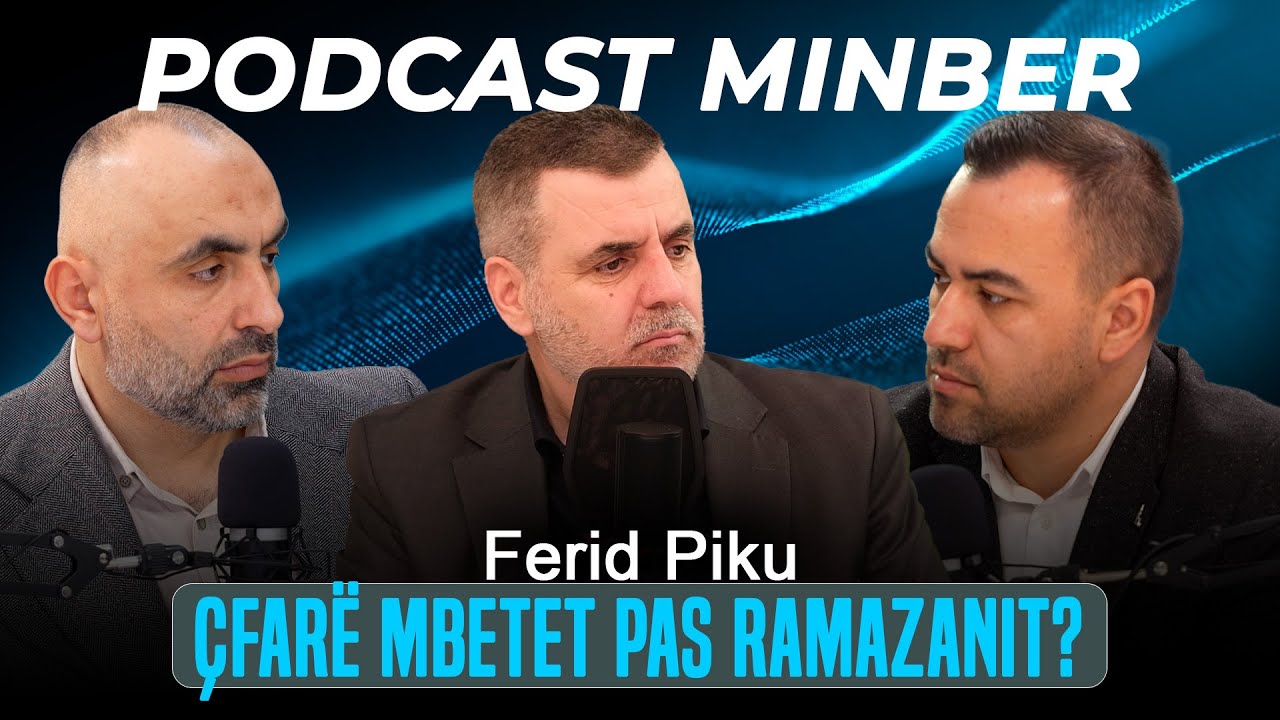 PODCAST MINBER| 13. Çfarë mbetet pas Ramazanit - DR. Ferid Piku