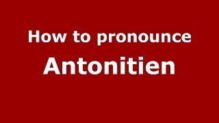 How to pronounce Antonitien