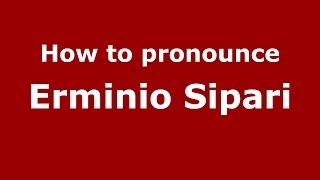 How to pronounce Erminio Sipari