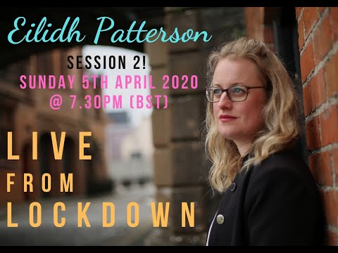 Eilidh Patterson - LIVE FROM LOCKDOWN: Session 2