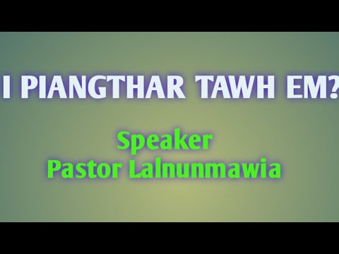 I piangthar tawh em?// Pastor Lalnunmawia