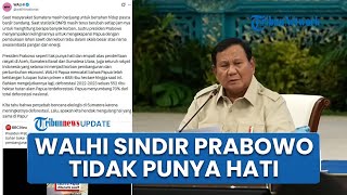 Sindiran Pedas WALHI Sebut 'Prabowo Tak Punya Hati' Gegara Ambisi Tanam Sawit & Tebu di Papua