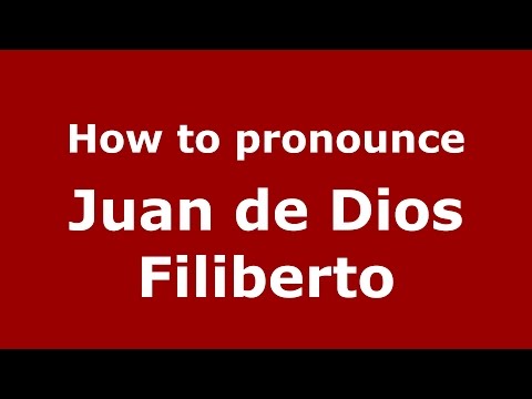 How to pronounce Juan de Dios Filiberto (Spanish/Argentina) - PronounceNames.com