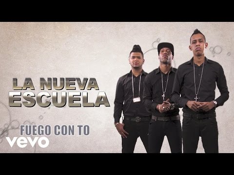 La Nueva Escuela - Fuego Con To (Audio)