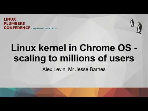 Linux kernel in Chrome OS - scaling to millions of users - Alex Levin/Mr Jesse Barnes