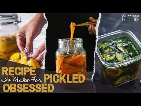 Must-Try Recipe Ideas To Make When You Are Obsessed With Anything Pickled | Chef Cynthia Louise