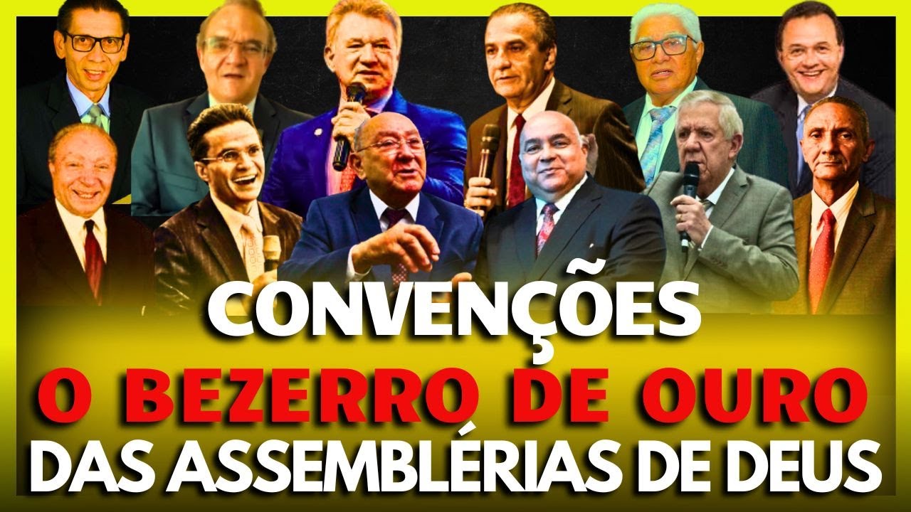 CONVENÇÕES ASSEMBLEIANAS O BEZERRO DE OURO DA BLÉIA Oque sustenta isso tudo?