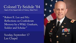 Ty Seidule, "Robert E. Lee & Me: Reflections on Confederate Memory by a W&L Grad, Soldier & Scholar"