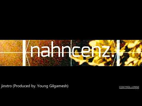 nahncenz. - jinxtro (prod. by Young Gilgamesh)