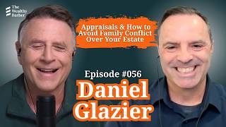 Daniel Glazier: Appraisals & How to Avoid Family Conflict Over Your Estate | TWB Podcast #56