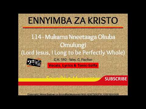 114 - Mukama Nneetaaga Okuba Omulungi - Lord Jesus, I Long to be Perfectly Whole