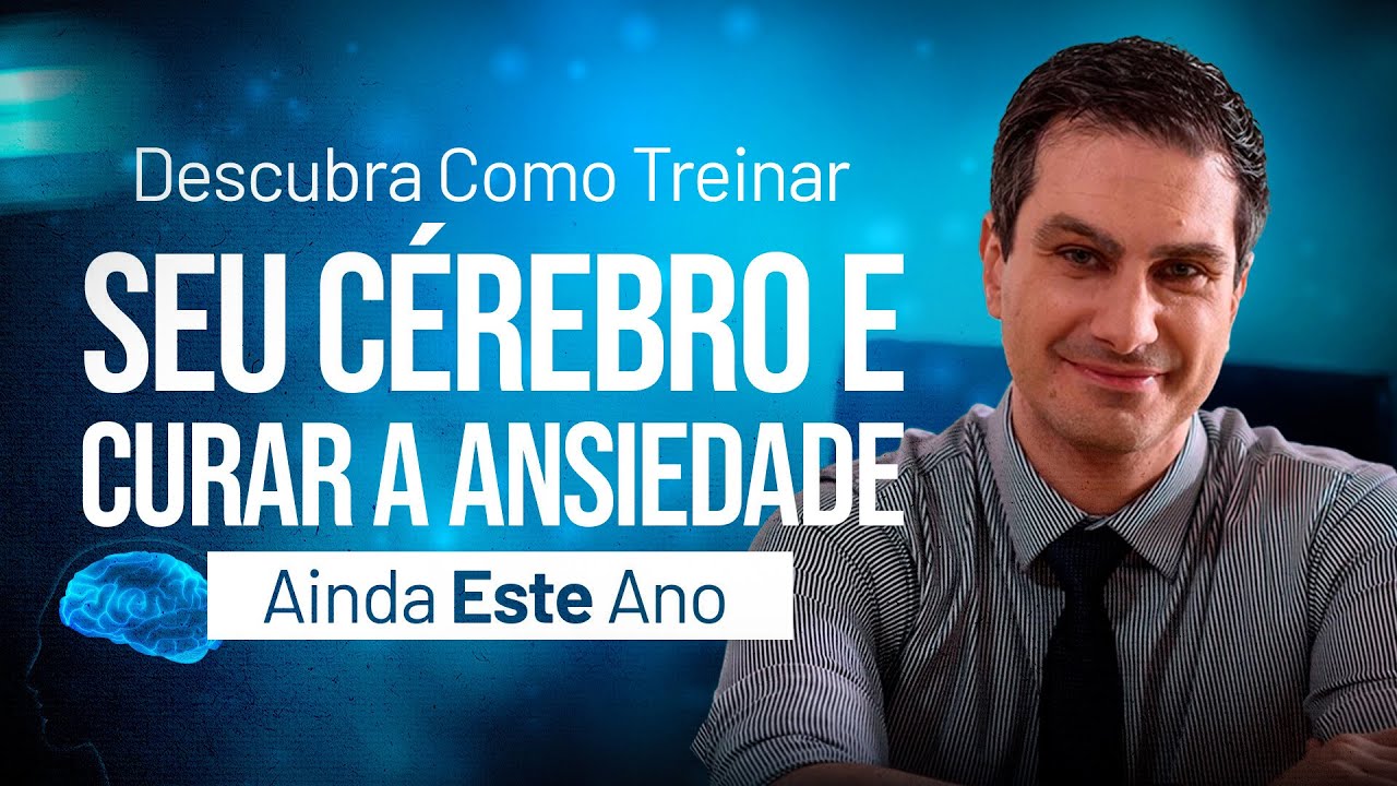 Descubra Como Treinar Seu Cérebro e Curar a Ansiedade Ainda Este Ano
