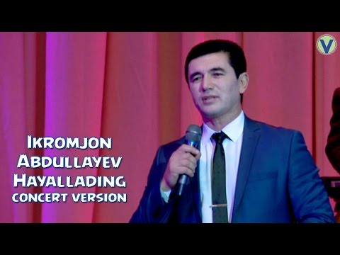 Ikromjon Abdullayev - Hayallading | Икромжон Абделлаев - Хайалладинг (concert version) 2016
