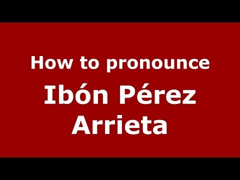 How to pronounce Ibón Pérez Arrieta (Spanish/Spain) - PronounceNames.com