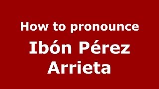 How to pronounce Ibón Pérez Arrieta