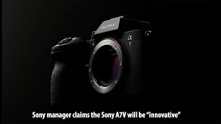 Sony France manager on the future A7V: "Our philosophy is major innovations in each generation.”