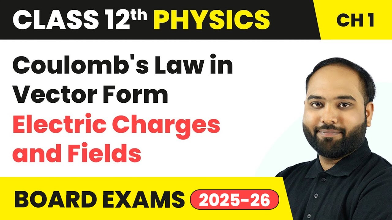 Coulomb's Law in Vector Form - Electric Charges and Fields | Class 12 Physics Chapter 1 | CBSE 2024