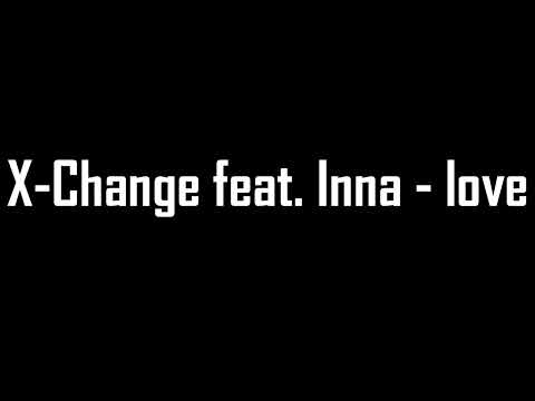X Change feat  Inna   love /  X Change feito Ina amor / musica eletronica 2011