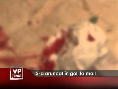 S-a aruncat în gol, la mall