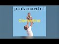 Clementine  /  Pink Martini  -  Lyrics
