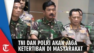 Panglima TNI: Kami Tak Tolerir Semua Upaya Mengganggu Ketertiban Masyarakat