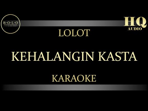 LOLOT KEHALANGIN KASTA - KARAOKE