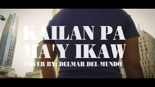 Kailan Pa Ma'y Ikaw cover (Christian Bautista)by Delmar Del Mundo