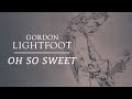 Gordon Lightfoot - Oh So Sweet - Official Lyric Video