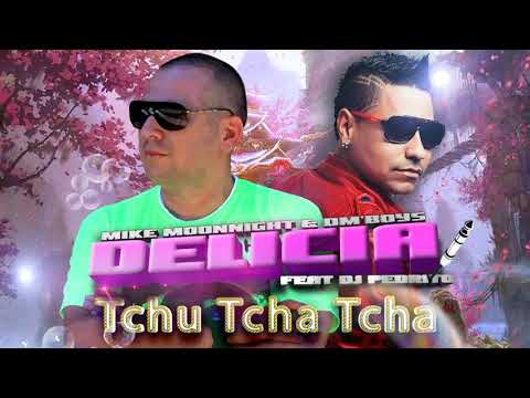 Mike Moonnight & DM'Boys   Delícia Tchu Tcha Tcha Feat Dj Pedrito