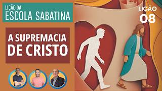 Lição 08 - A Supremacia de Cristo | Lição da Escola Sabatina / Em Família.