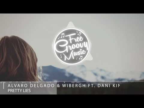 Alvaro Delgado & Wibergh Ft. Dani King - Pretty Lies ► Progressive House ◄