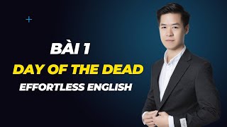 Bài 1 Day Of The Dead | Hướng Dẫn Học Tiếng Anh với giáo trình Effortless English