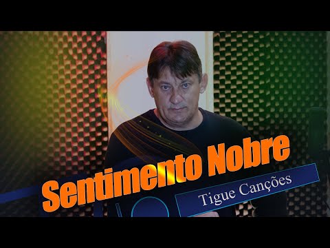 Sentimento Nobre | Tigue
