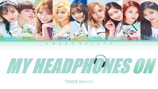TWICE - &#39;HEADPHONE 써&#39; (MY HEADPHONES ON) COLOR CODED LYRICS {han/rom/eng}  |  Sweet Kristy