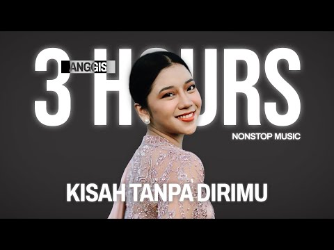 ANGGIS DEVAKI - KISAH TANPA DIRIMU (3 HOURS NONSTOP MUSIC)