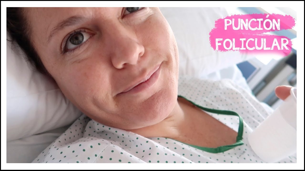 PUNCIÓN FOLICULAR · MI REACCIÓN A LA ANESTESIA · CUANTOS OVOCITOS ME HAN EXTRAIDO