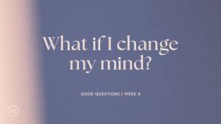Evan Earwicker: What If I Change My Mind? Romans 12:1-2