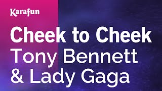 Cheek to Cheek - Tony Bennett &amp; Lady Gaga | Karaoke Version | KaraFun