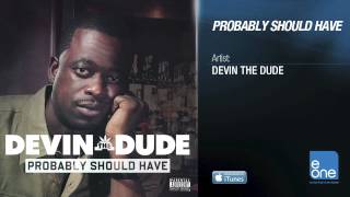 Devin The Dude "Probably Should Have"