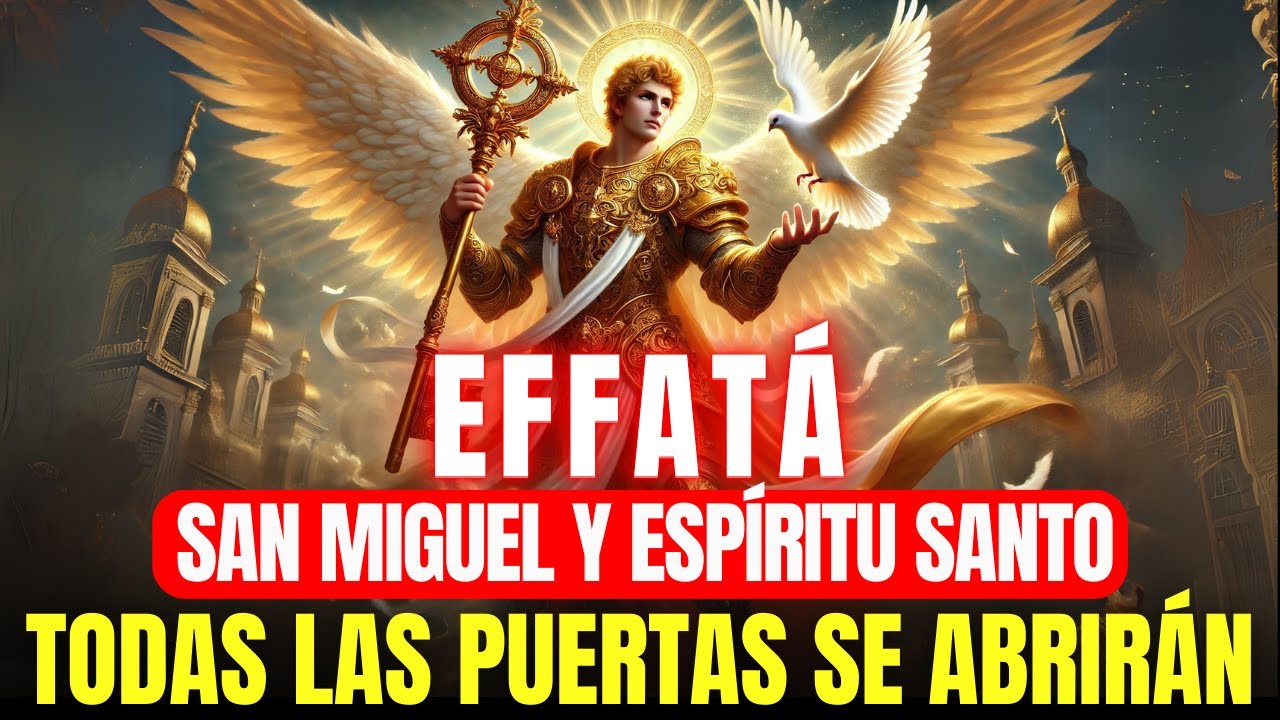 🔴 EFFATA MILAGROSO DE SAN MIGUEL Y ESPÍRITU SANTO: TODAS LAS PUERTAS SE ABREN A LA PROSPERIDAD
