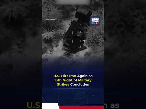 U.S. Completes 13th Straight Night of Strikes on Iran