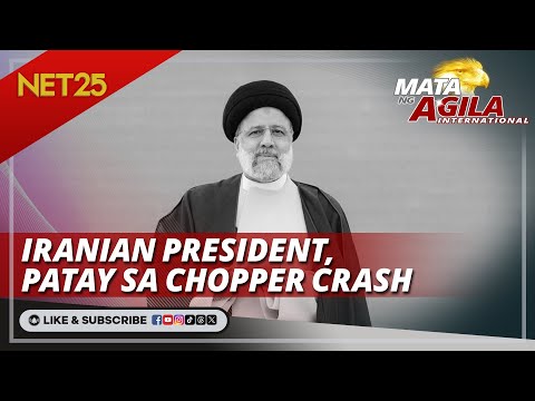 President Raisi ng Iran, patay sa helicopter crash Mata Ng Agila International
