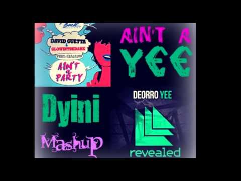Ain't A Yee - Dyini Mashup [David Guetta vs Deorro] {Ain't a party vs yee}
