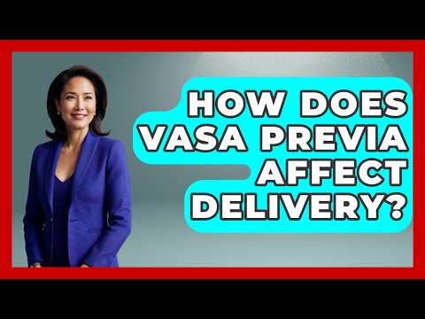 How Does Vasa Previa Affect Delivery? - First Response Medicine