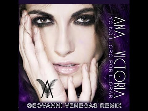 Ana Victoria - Yo No Lloro Por Llorar (Geovanni Venegas Remix)