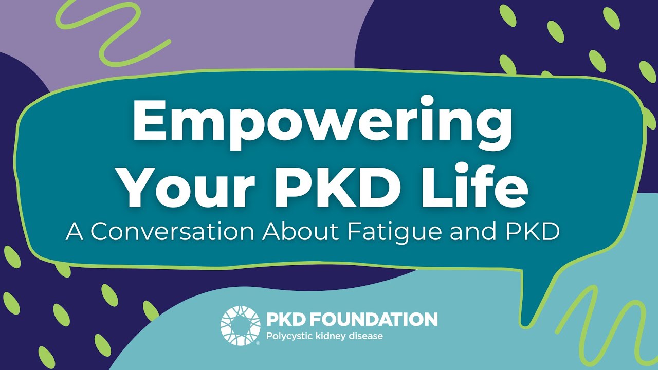 Empowering Your PKD Life | A Conversation About Fatigue and PKD