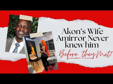 Akon's Wife, AMIRROR Says She NEVER Knew Him Before They Met? The Truth About Their Love Story!