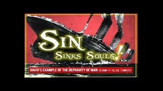 Sin Sinks Souls | 2 Samuel 11 & 24